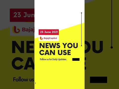 News You Can Use by Bajaj Capital: 23rd June 2021