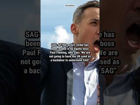 SAG-AFTRA Actors Strike Latest: UK Equity Boss Paul Fleming Wades In